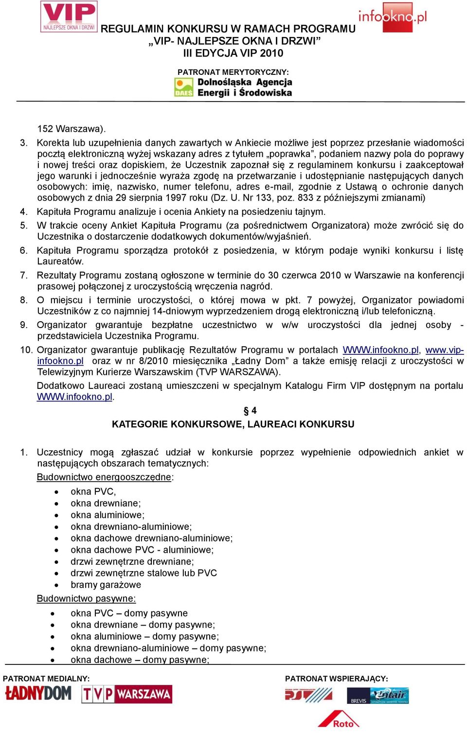 treści oraz dopiskiem, że Uczestnik zapoznał się z regulaminem konkursu i zaakceptował jego warunki i jednocześnie wyraża zgodę na przetwarzanie i udostępnianie następujących danych osobowych: imię,