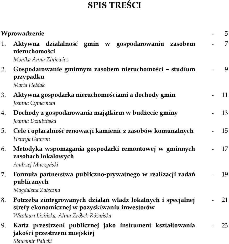 Dochody z gospodarowania majątkiem w budżecie gminy Joanna Dziubińska 5. Cele i opłacalność renowacji kamienic z zasobów komunalnych Henryk Gawron 6.