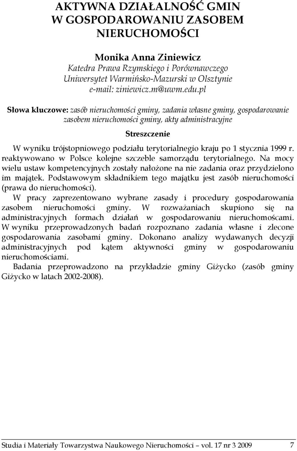 kraju po 1 stycznia 1999 r. reaktywowano w Polsce kolejne szczeble samorządu terytorialnego. Na mocy wielu ustaw kompetencyjnych zostały nałożone na nie zadania oraz przydzielono im majątek.