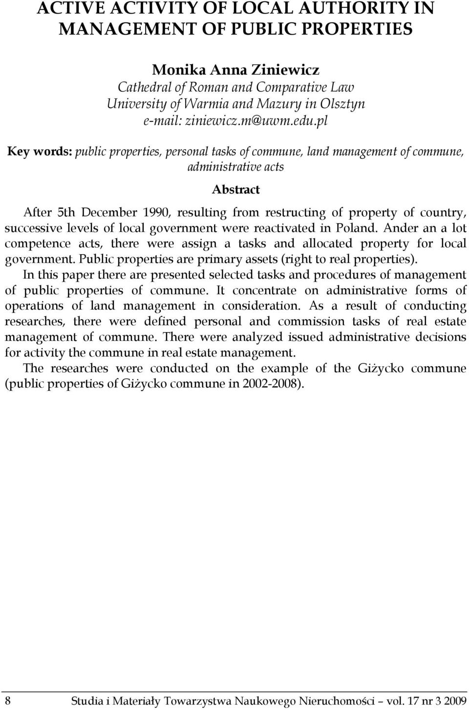 successive levels of local government were reactivated in Poland. Ander an a lot competence acts, there were assign a tasks and allocated property for local government.
