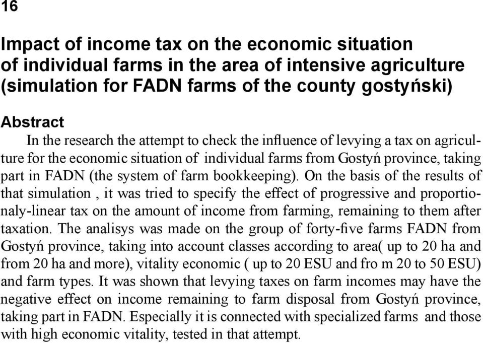 On the basis of the results of that simulation, it was tried to specify the effect of progressive and proportionaly-linear tax on the amount of income from farming, remaining to them after taxation.