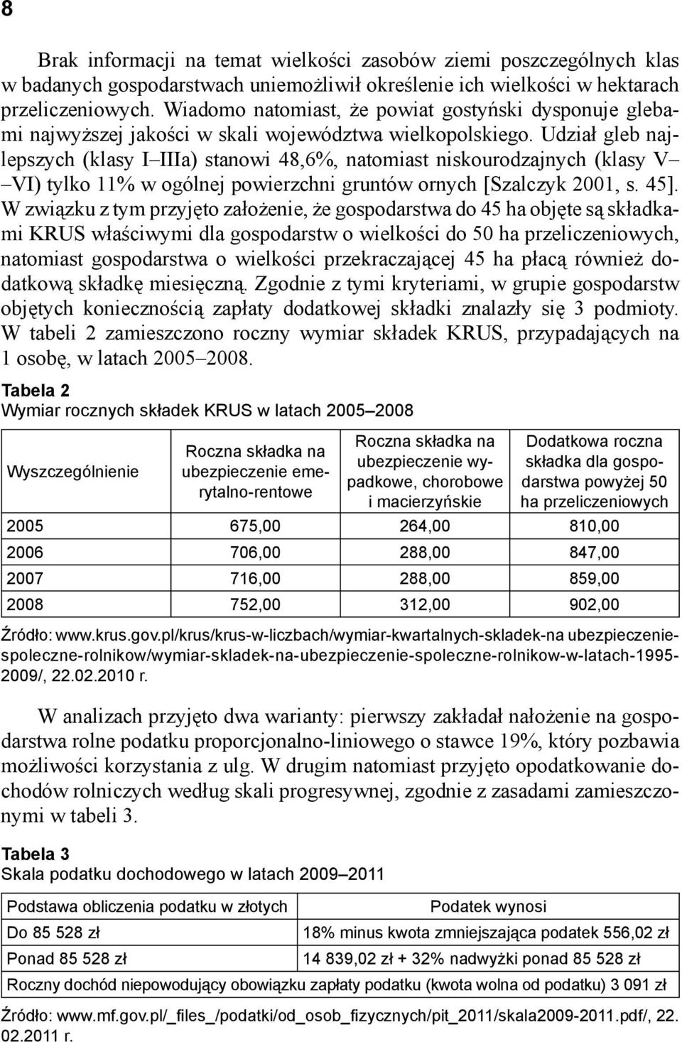 Udział gleb najlepszych (klasy I IIIa) stanowi 48,6%, natomiast niskourodzajnych (klasy V VI) tylko 11% w ogólnej powierzchni gruntów ornych [Szalczyk 2001, s. 45].