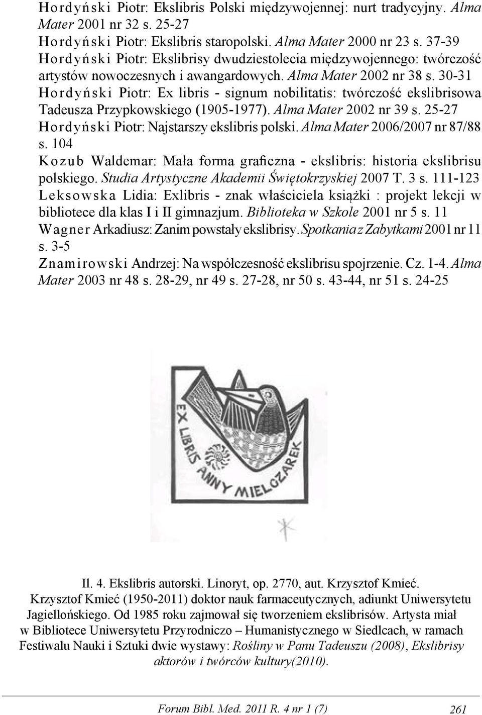 30-31 Hordyński Piotr: Ex libris - signum nobilitatis: twórczość ekslibrisowa Tadeusza Przypkowskiego (1905-1977). Alma Mater 2002 nr 39 s. 25-27 Hordyński Piotr: Najstarszy ekslibris polski.