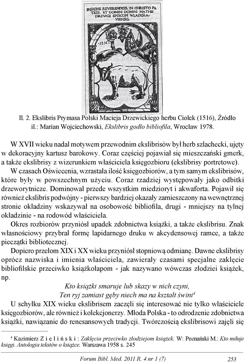 Coraz częściej pojawiał się mieszczański gmerk, a także ekslibrisy z wizerunkiem właściciela księgozbioru (ekslibrisy portretowe).