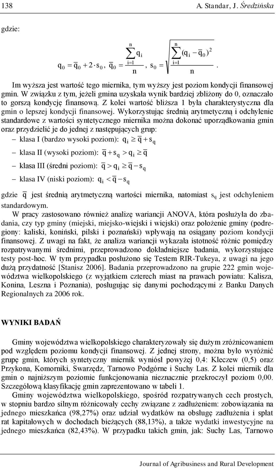 Wykorzystując średną arytmetyczną odchylene standardowe z wartośc syntetycznego mernka można dokonać uporządkowana gmn oraz przydzelć je do jednej z następujących grup: klasa I (bardzo wysok pozom):