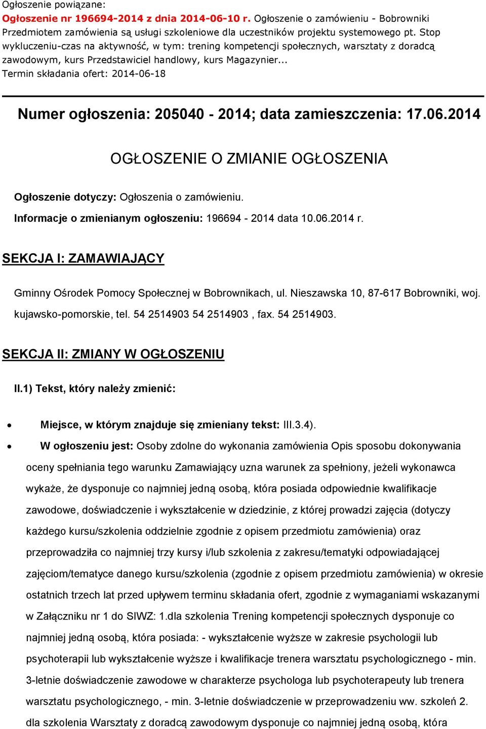 .. Termin składania ofert: 2014-06-18 Numer ogłoszenia: 205040-2014; data zamieszczenia: 17.06.2014 OGŁOSZENIE O ZMIANIE OGŁOSZENIA Ogłoszenie dotyczy: Ogłoszenia o zamówieniu.