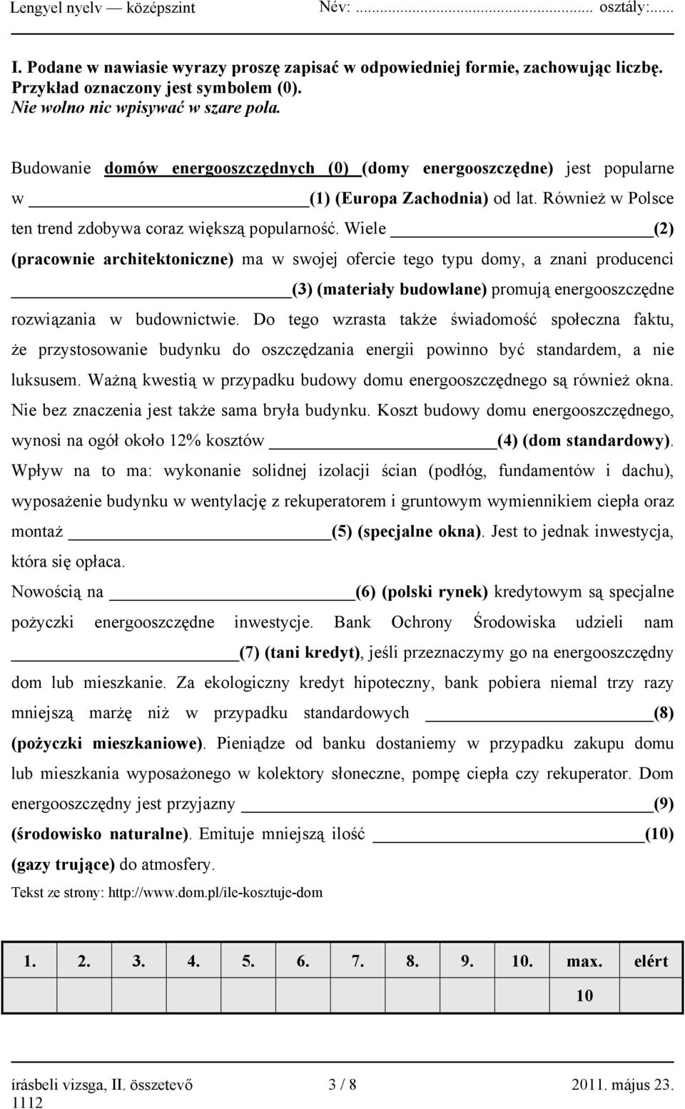 Wiele (2) (pracownie architektoniczne) ma w swojej ofercie tego typu domy, a znani producenci (3) (materiały budowlane) promują energooszczędne rozwiązania w budownictwie.