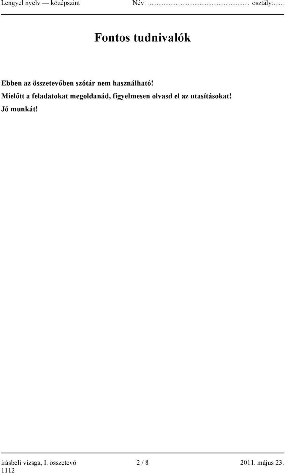 Mielőtt a feladatokat megoldanád, figyelmesen
