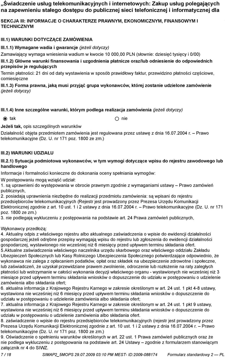 1) Wymagane wadia i gwarancje (jeżeli dotyczy) Zamawiający wymaga wsienia wadium w kwocie 10 000,00 PLN (słow: dziesięć tysięcy i 0/00) III.1.2) Główne warunki finansowania i uzgodnia płatnicze