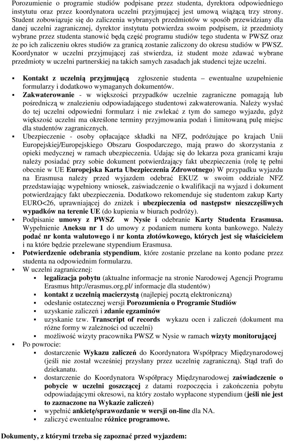 stanowić będą część programu studiów tego studenta w PWSZ oraz że po ich zaliczeniu okres studiów za granicą zostanie zaliczony do okresu studiów w PWSZ.