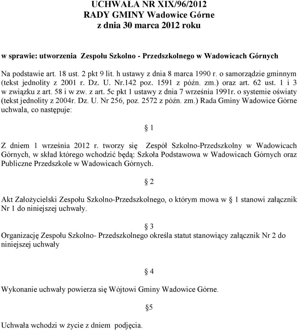 o systemie oświaty (tekst jednolity z 2004r. Dz. U. Nr 256, poz. 2572 z późn. zm.) Rada Gminy Wadowice Górne uchwala, co następuje: 1 Z dniem 1 września 2012 r.