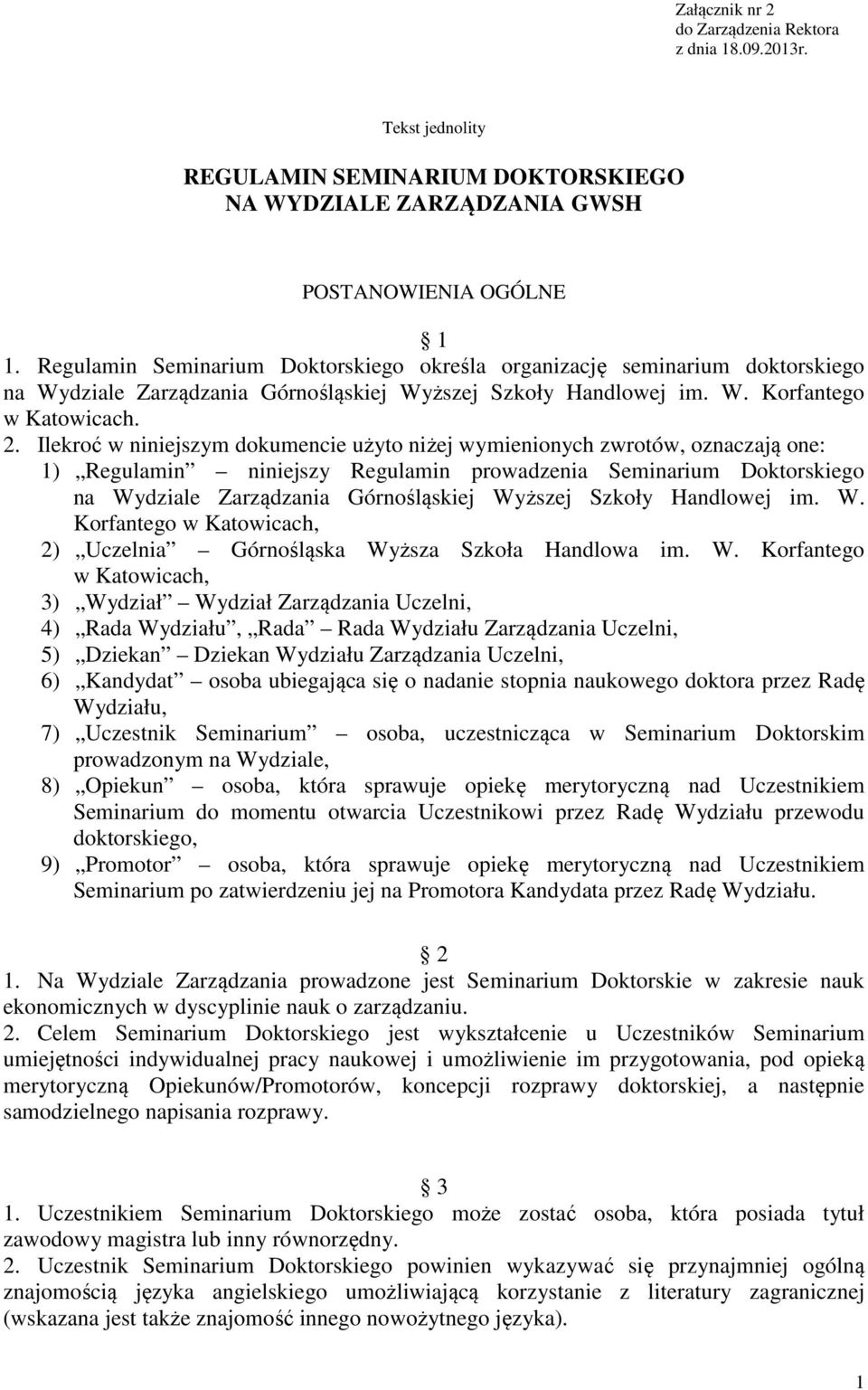 Ilekroć w niniejszym dokumencie użyto niżej wymienionych zwrotów, oznaczają one: 1) Regulamin niniejszy Regulamin prowadzenia Seminarium Doktorskiego na Wydziale Zarządzania Górnośląskiej Wyższej