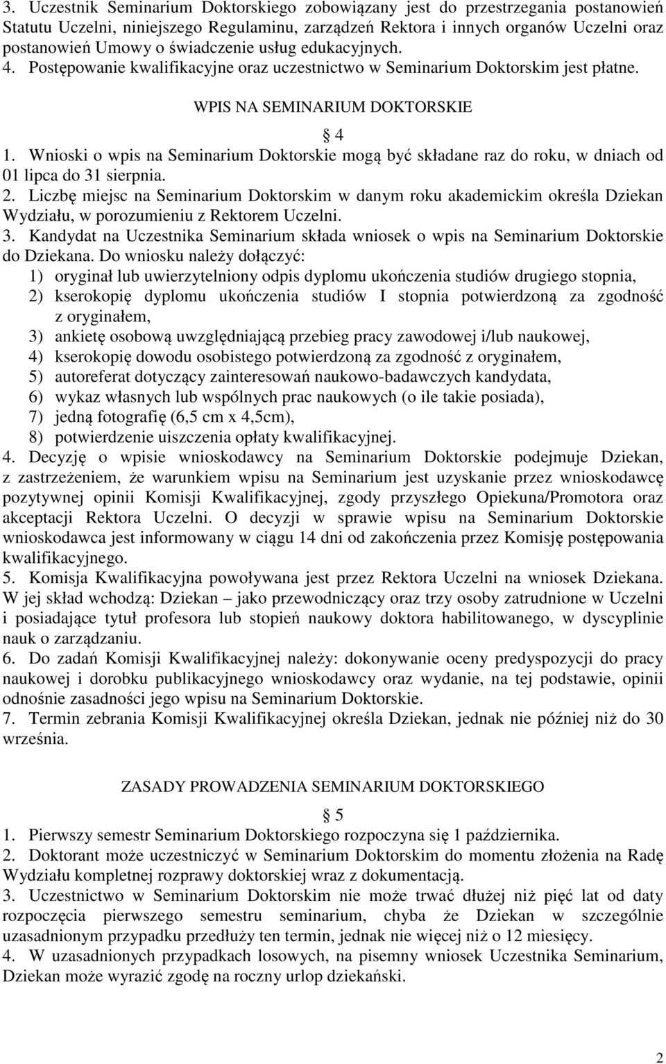 Wnioski o wpis na Seminarium Doktorskie mogą być składane raz do roku, w dniach od 01 lipca do 31 sierpnia. 2.