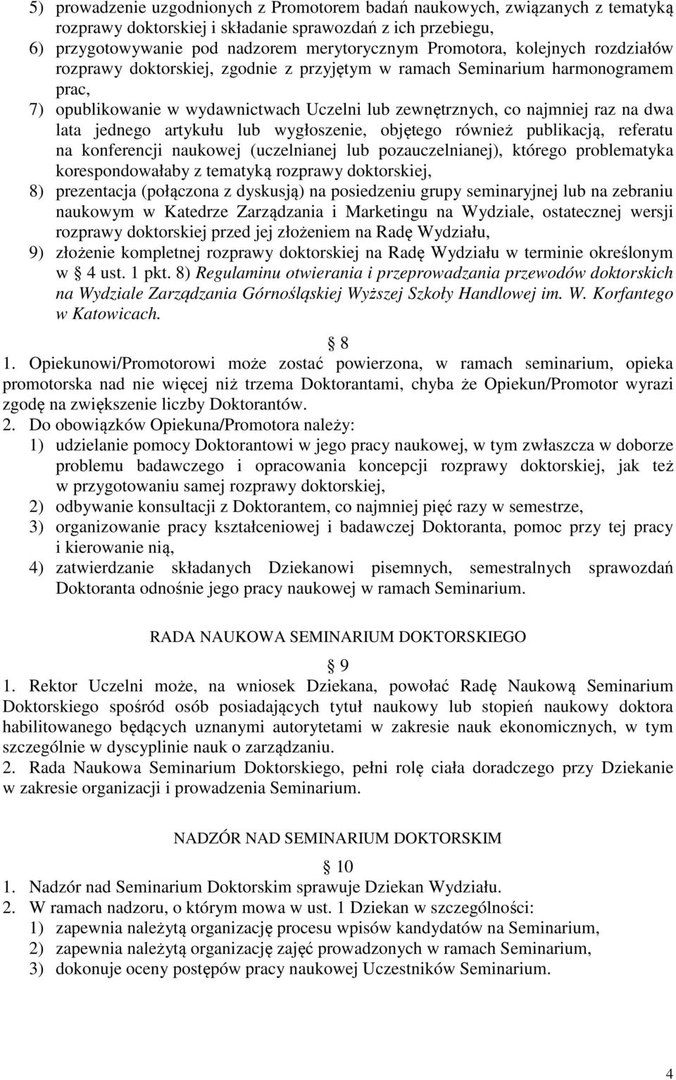 artykułu lub wygłoszenie, objętego również publikacją, referatu na konferencji naukowej (uczelnianej lub pozauczelnianej), którego problematyka korespondowałaby z tematyką rozprawy doktorskiej, 8)