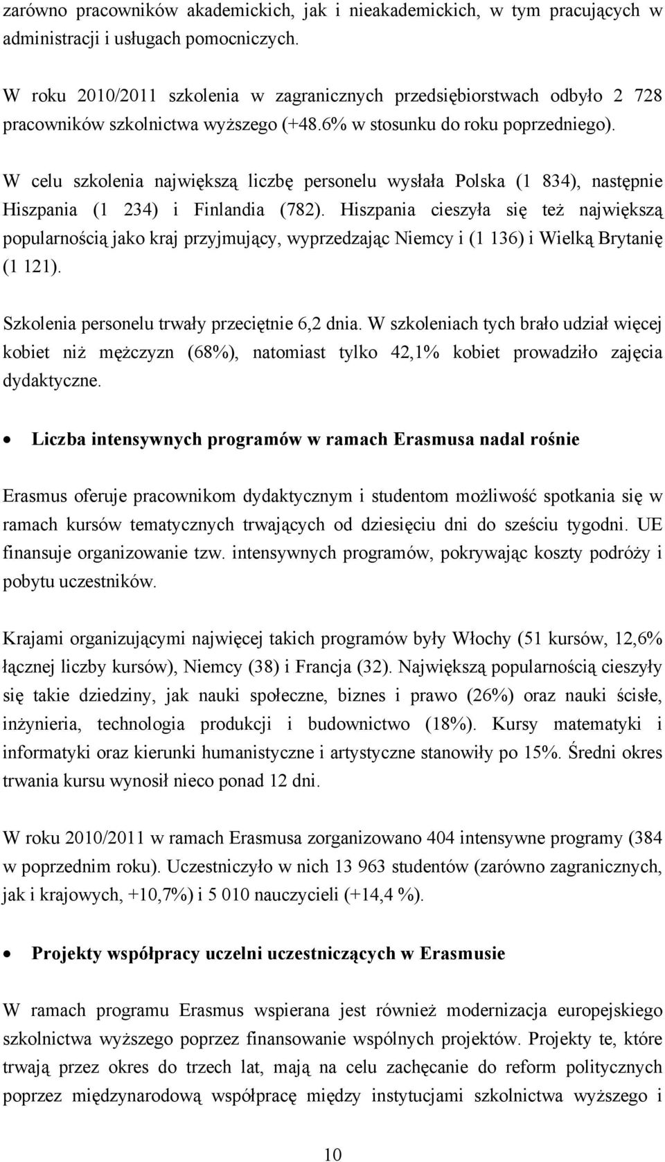 W celu szkolenia największą liczbę personelu wysłała Polska (1 834), następnie Hiszpania (1 234) i Finlandia (782).