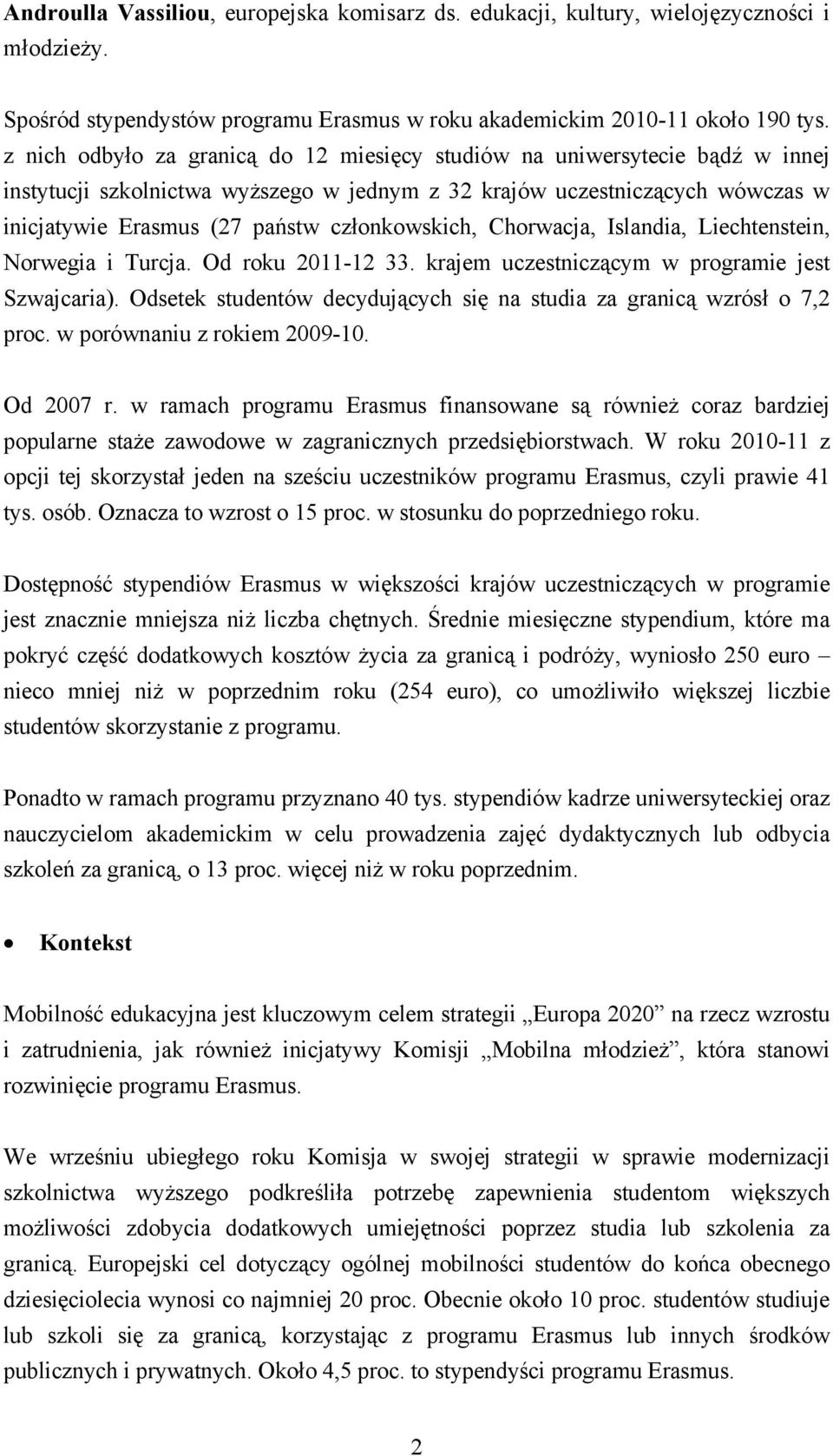 członkowskich, Chorwacja, Islandia, Liechtenstein, Norwegia i Turcja. Od roku 2011-12 33. krajem uczestniczącym w programie jest Szwajcaria).