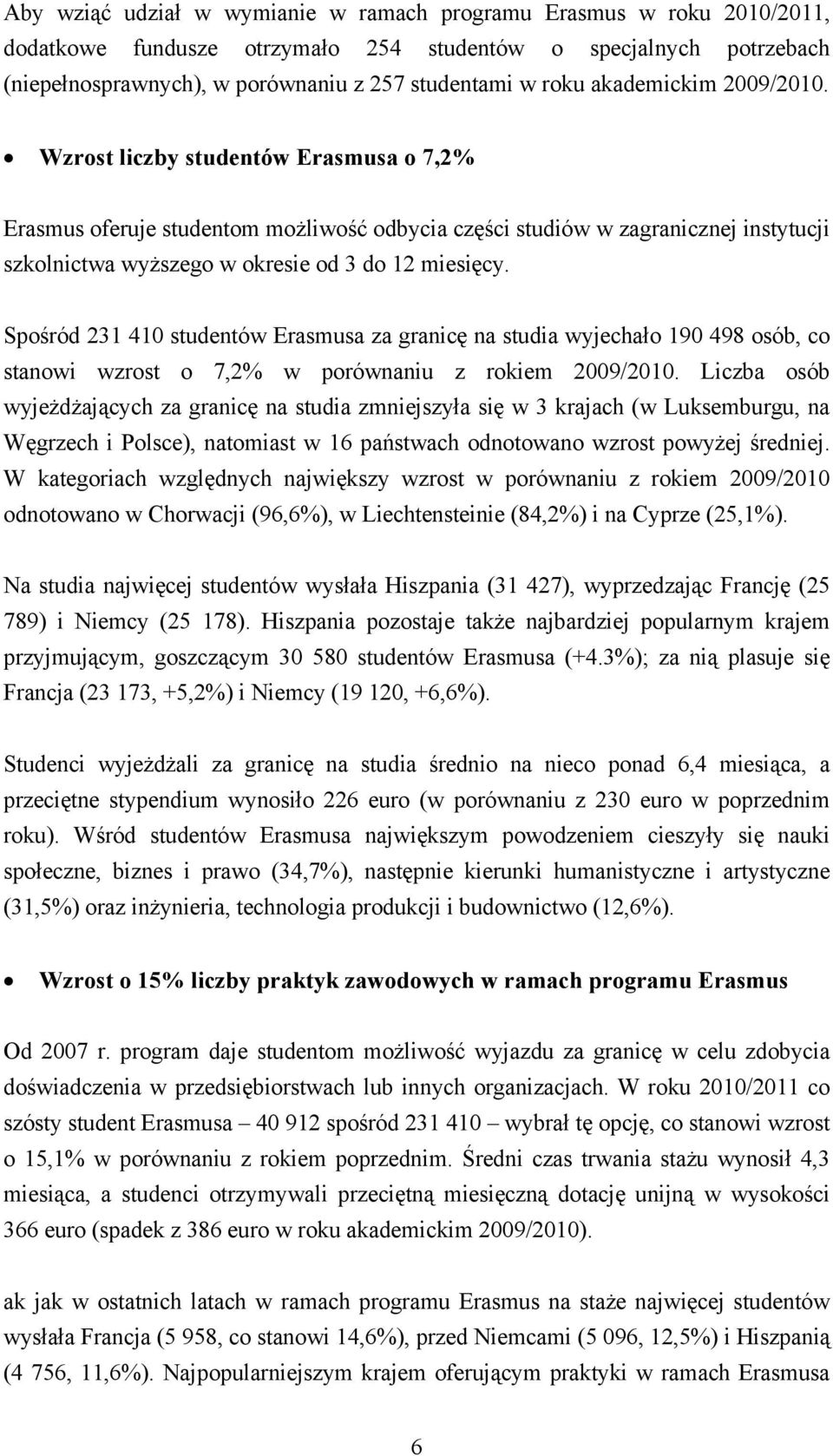 Spośród 231 410 studentów Erasmusa za granicę na studia wyjechało 190 498 osób, co stanowi wzrost o 7,2% w porównaniu z rokiem 2009/2010.