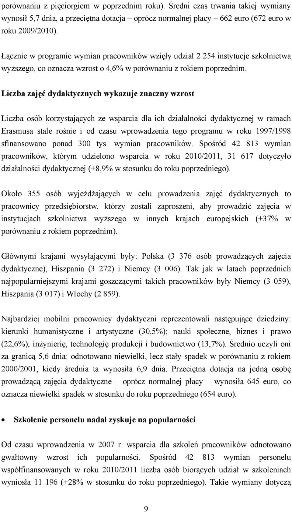 Liczba zajęć dydaktycznych wykazuje znaczny wzrost Liczba osób korzystających ze wsparcia dla ich działalności dydaktycznej w ramach Erasmusa stale rośnie i od czasu wprowadzenia tego programu w roku