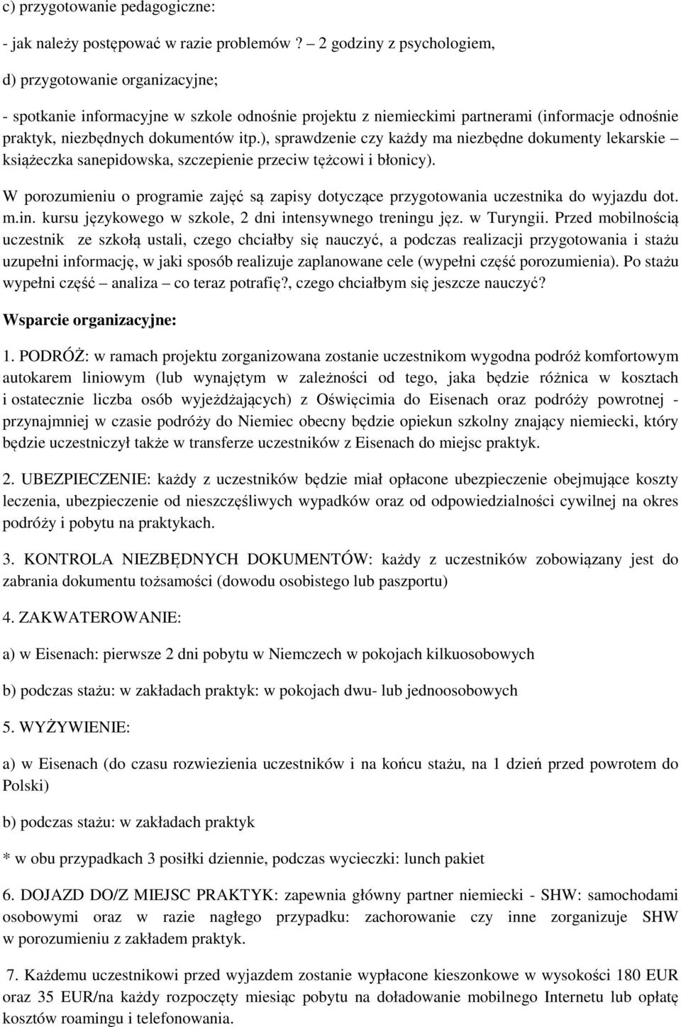 ), sprawdzenie czy każdy ma niezbędne dokumenty lekarskie książeczka sanepidowska, szczepienie przeciw tężcowi i błonicy).