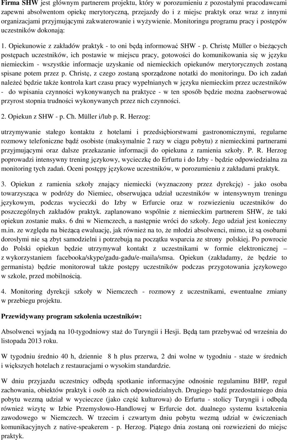 Christę Müller o bieżących postępach uczestników, ich postawie w miejscu pracy, gotowości do komunikowania się w języku niemieckim - wszystkie informacje uzyskanie od niemieckich opiekunów