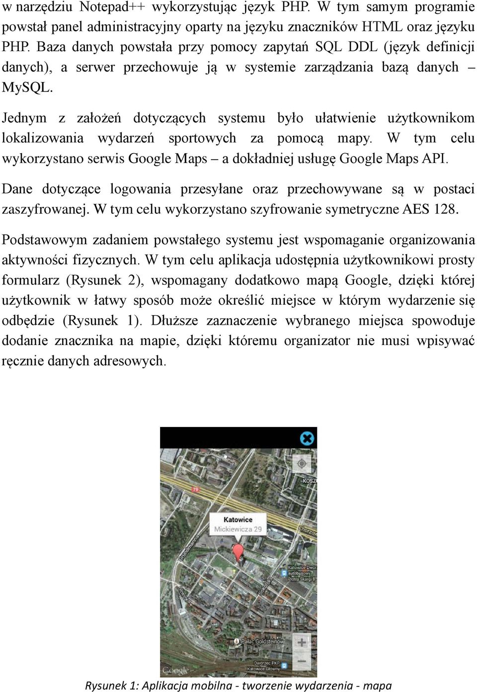 Jednym z założeń dotyczących systemu było ułatwienie użytkownikom lokalizowania wydarzeń sportowych za pomocą mapy. W tym celu wykorzystano serwis Google Maps a dokładniej usługę Google Maps API.