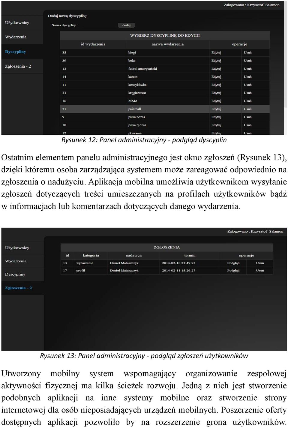 Aplikacja mobilna umożliwia użytkownikom wysyłanie zgłoszeń dotyczących treści umieszczanych na profilach użytkowników bądź w informacjach lub komentarzach dotyczących danego wydarzenia.