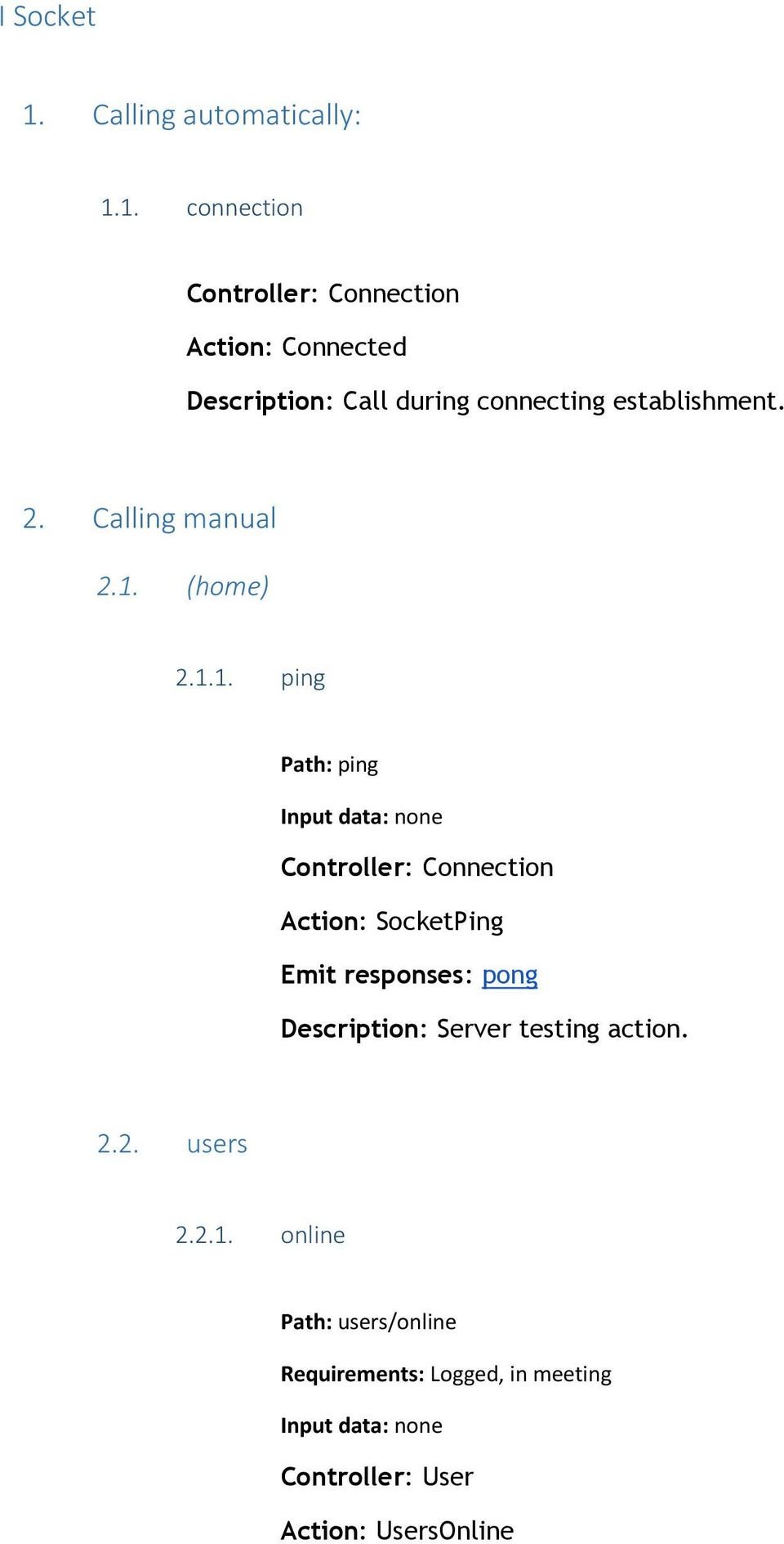 1. connection Controller: Connection Action: Connected Description: Call during connecting establishment. 2.