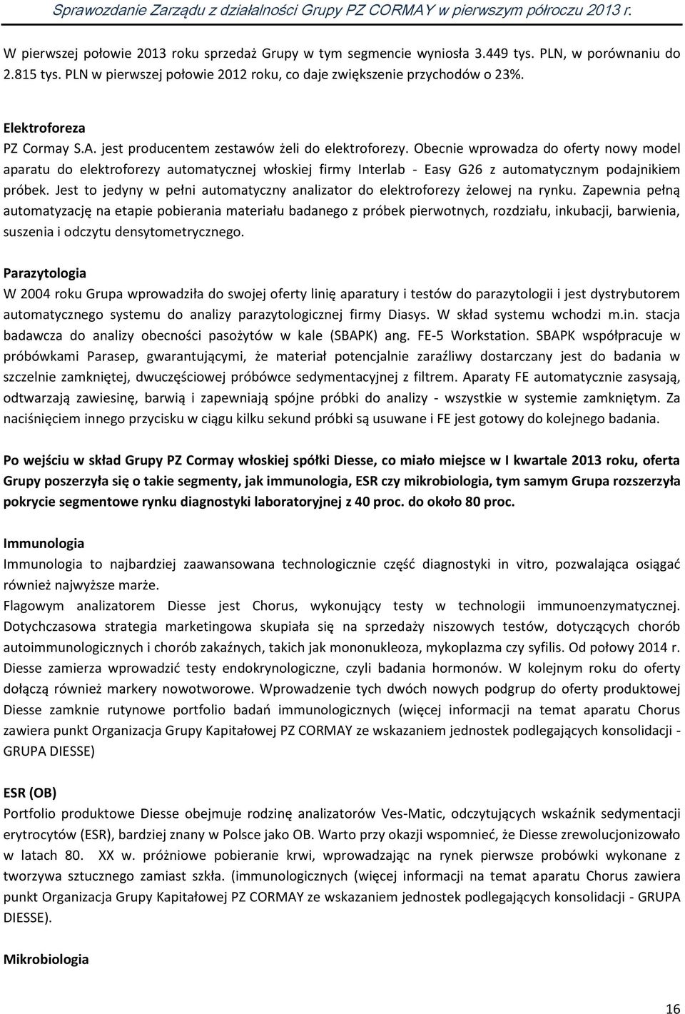 Obecnie wprowadza do oferty nowy model aparatu do elektroforezy automatycznej włoskiej firmy Interlab - Easy G26 z automatycznym podajnikiem próbek.
