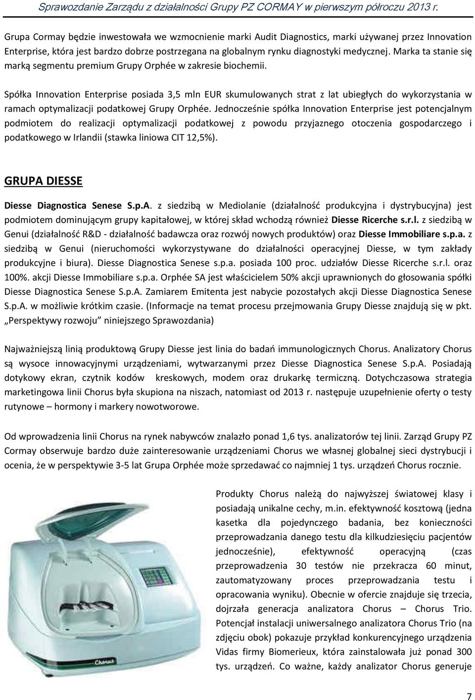 Spółka Innovation Enterprise posiada 3,5 mln EUR skumulowanych strat z lat ubiegłych do wykorzystania w ramach optymalizacji podatkowej Grupy Orphée.