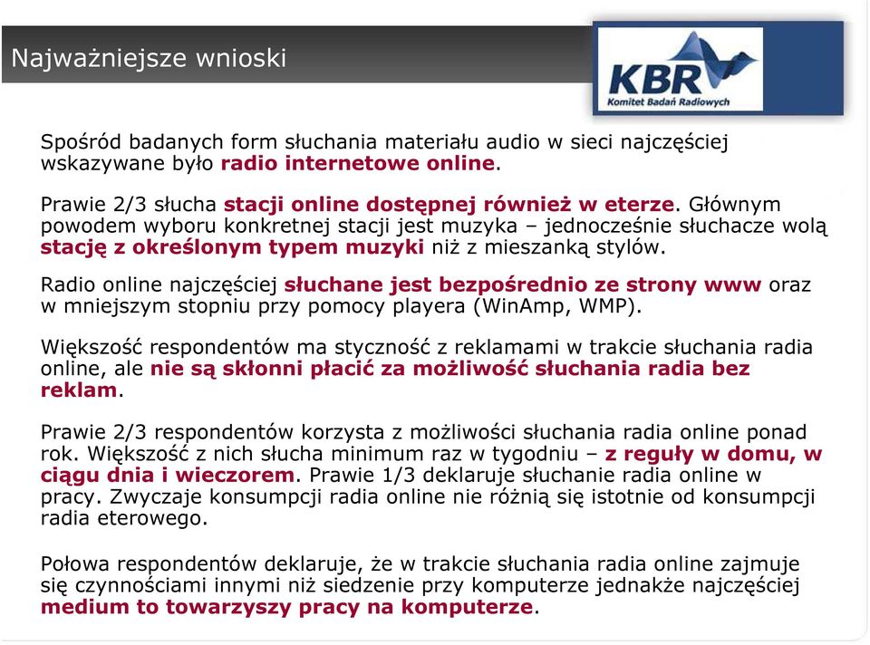 Radio online najczęściej słuchane jest bezpośrednio ze strony www oraz w mniejszym stopniu przy pomocy playera (WinAmp, WMP).