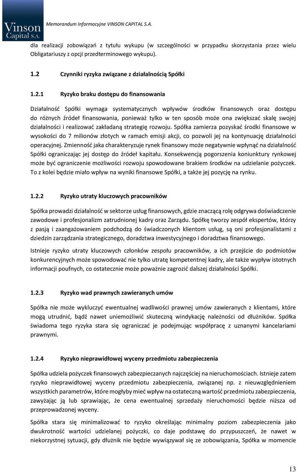 zwiększać skalę swojej działalności i realizować zakładaną strategię rozwoju.