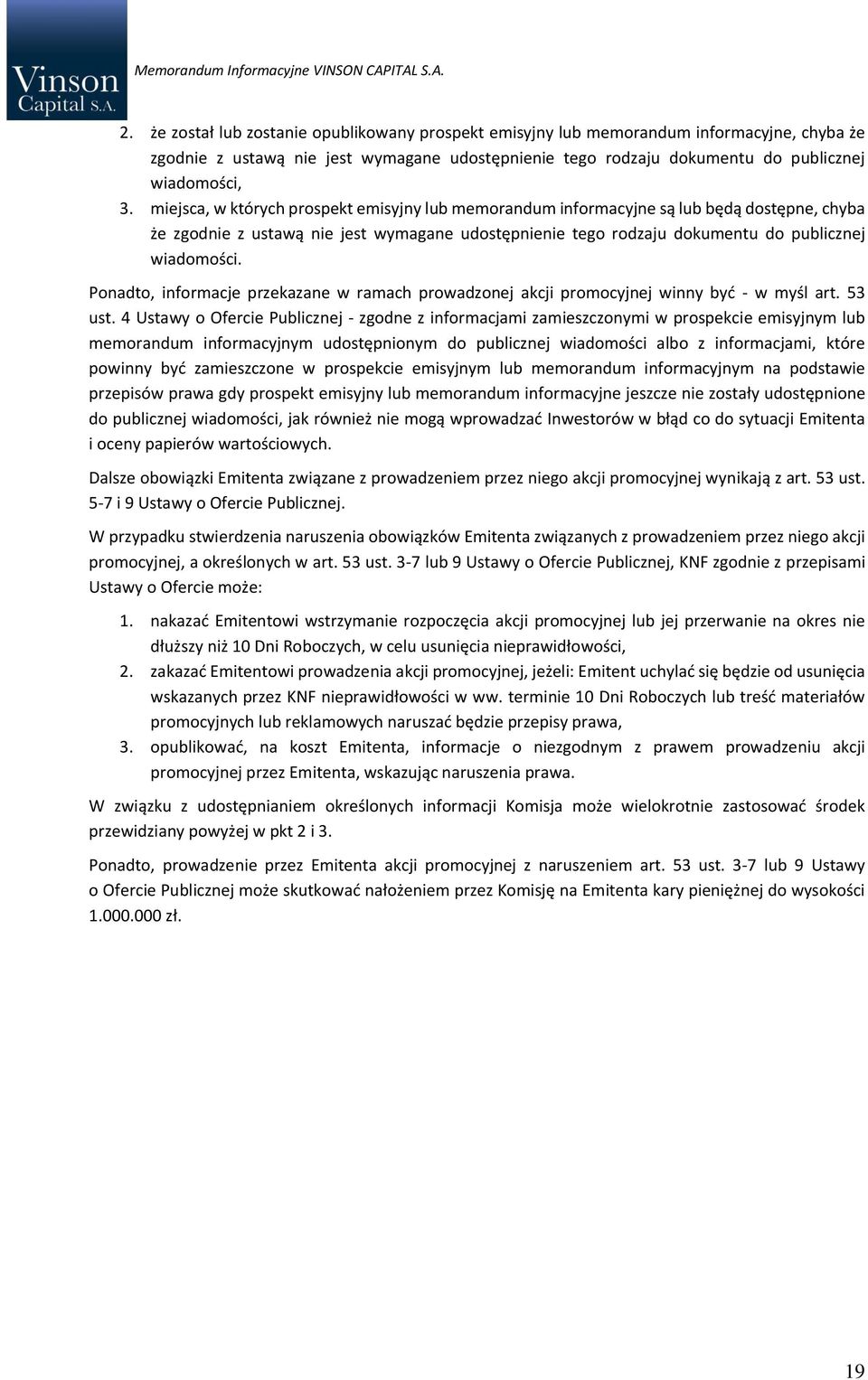Ponadto, informacje przekazane w ramach prowadzonej akcji promocyjnej winny być - w myśl art. 53 ust.