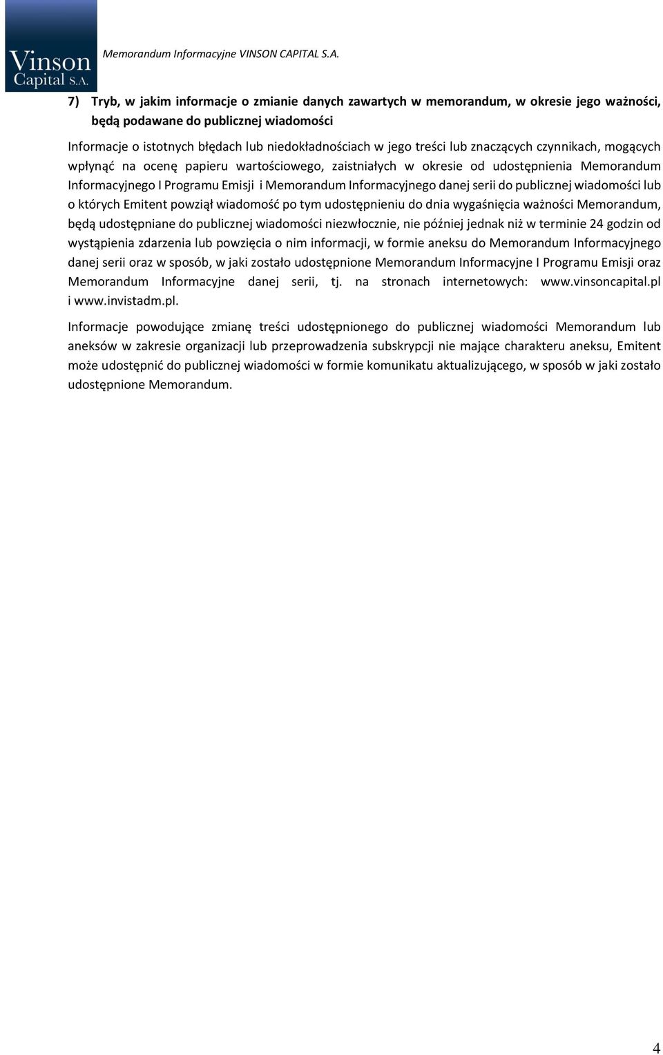do publicznej wiadomości lub o których Emitent powziął wiadomość po tym udostępnieniu do dnia wygaśnięcia ważności Memorandum, będą udostępniane do publicznej wiadomości niezwłocznie, nie później