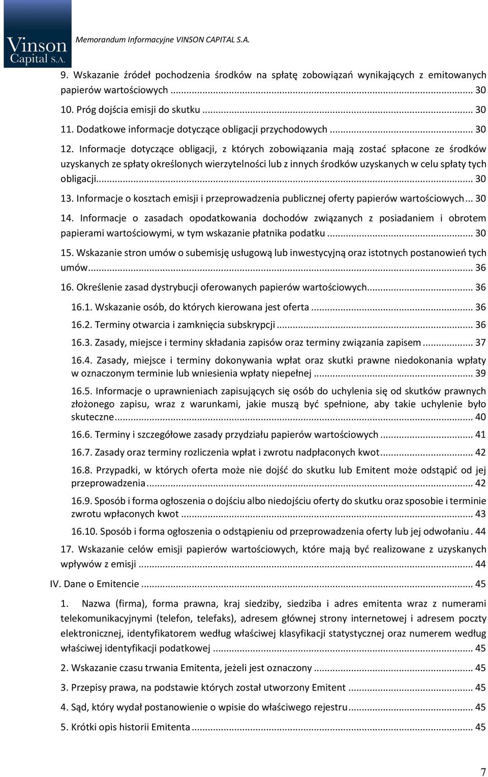 Informacje dotyczące obligacji, z których zobowiązania mają zostać spłacone ze środków uzyskanych ze spłaty określonych wierzytelności lub z innych środków uzyskanych w celu spłaty tych obligacji.