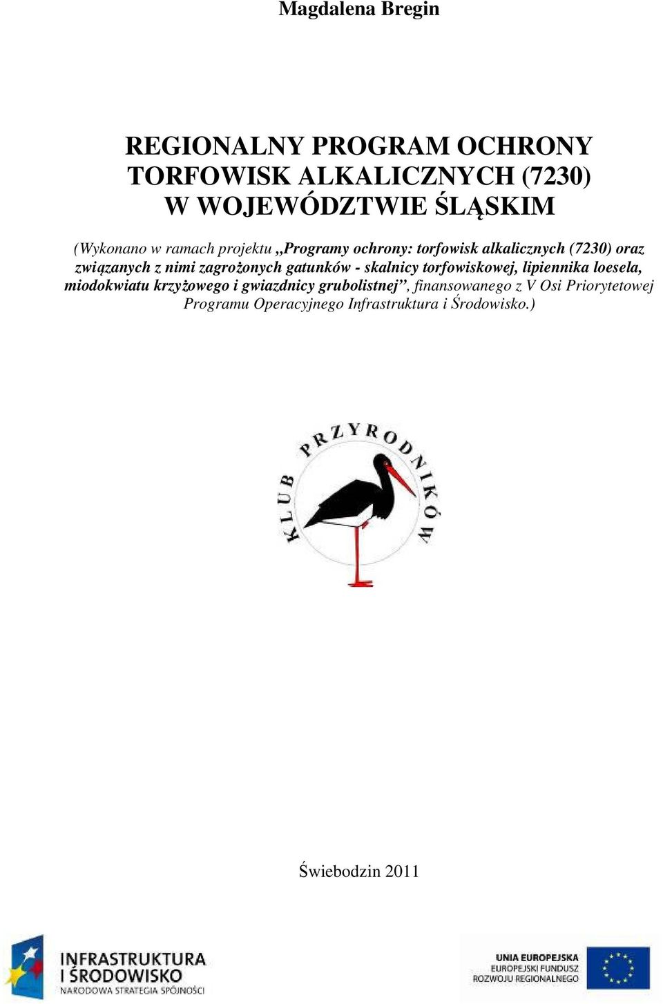 zagrożonych gatunków - skalnicy torfowiskowej, lipiennika loesela, miodokwiatu krzyżowego i gwiazdnicy