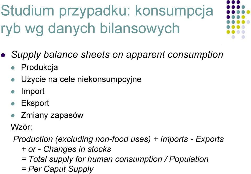 Zmiany zapasów Wzór: Production (excluding non-food uses) + Imports - Exports + or