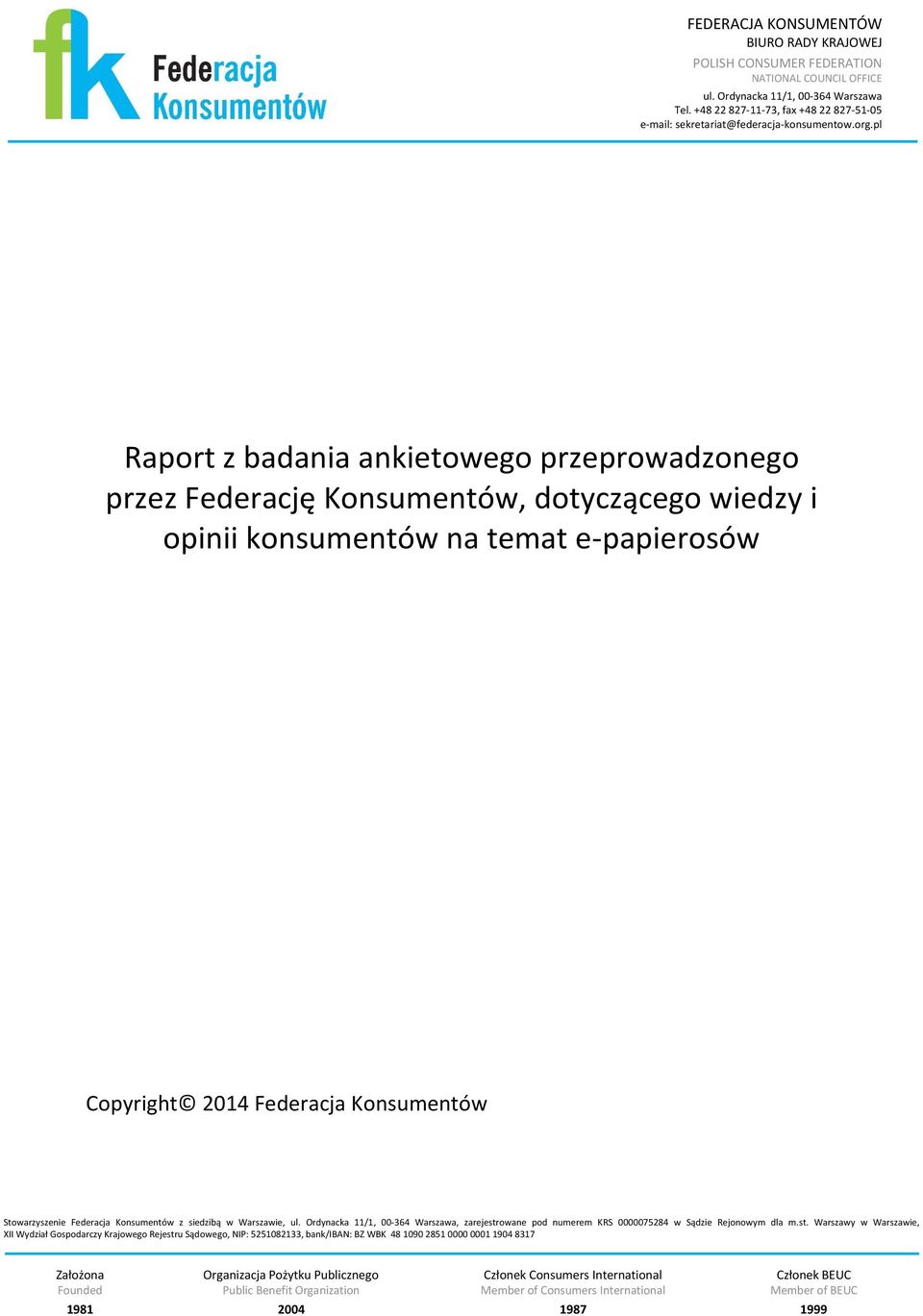 pl Raport z badania ankietowego przeprowadzonego przez Federację Konsumentów, dotyczącego wiedzy i opinii konsumentów na temat e-papierosów Copyright 2014 Federacja Konsumentów Stowarzyszenie
