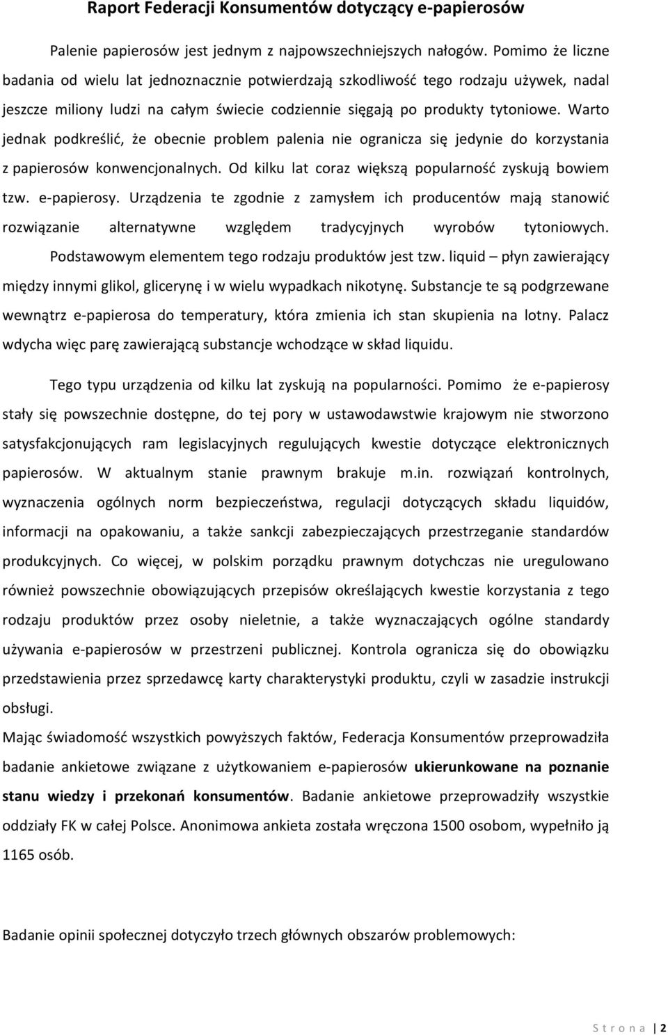 Warto jednak podkreślić, że obecnie problem palenia nie ogranicza się jedynie do korzystania z papierosów konwencjonalnych. Od kilku lat coraz większą popularność zyskują bowiem tzw. e-papierosy.