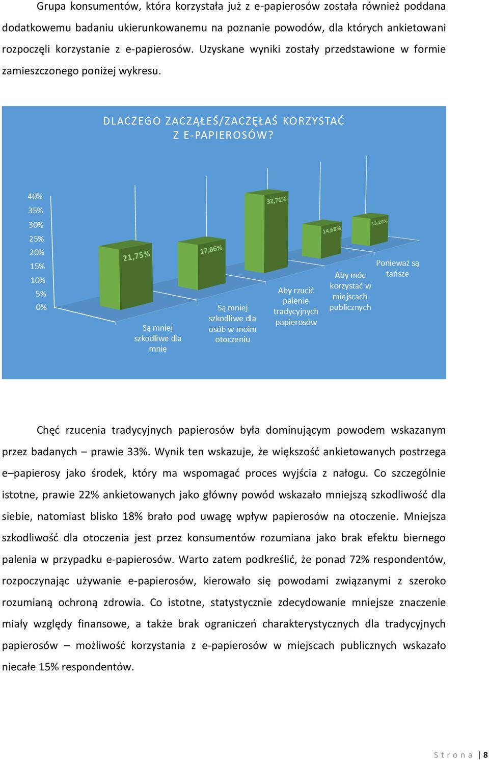 Wynik ten wskazuje, że większość ankietowanych postrzega e papierosy jako środek, który ma wspomagać proces wyjścia z nałogu.