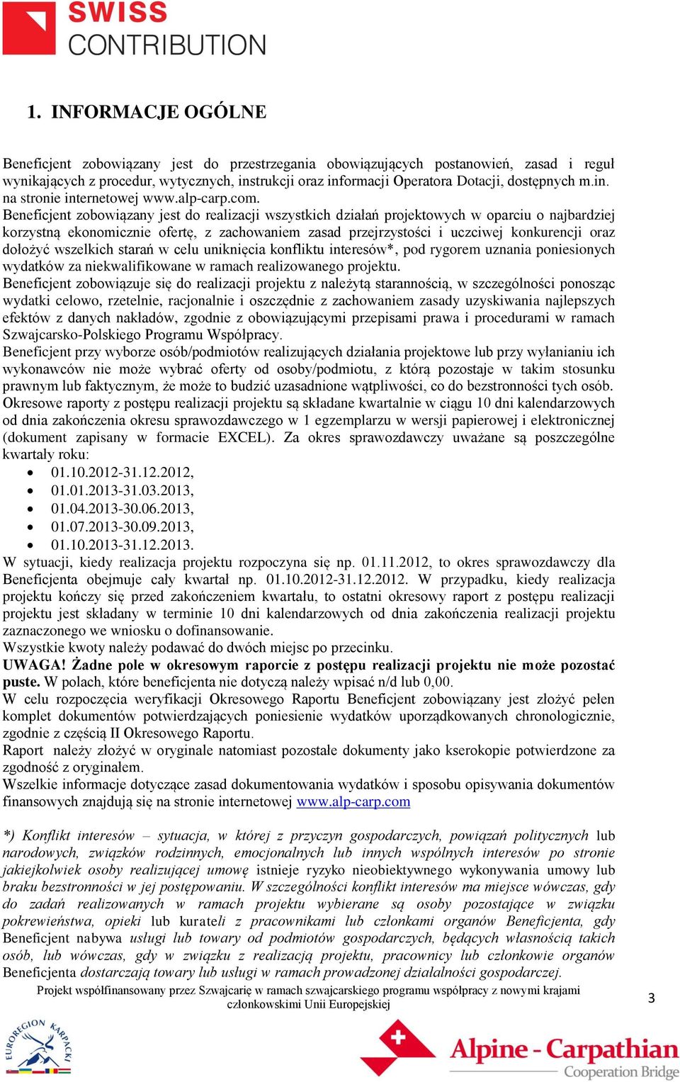 Beneficjent zobowiązany jest do realizacji wszystkich działań projektowych w oparciu o najbardziej korzystną ekonomicznie ofertę, z zachowaniem zasad przejrzystości i uczciwej konkurencji oraz