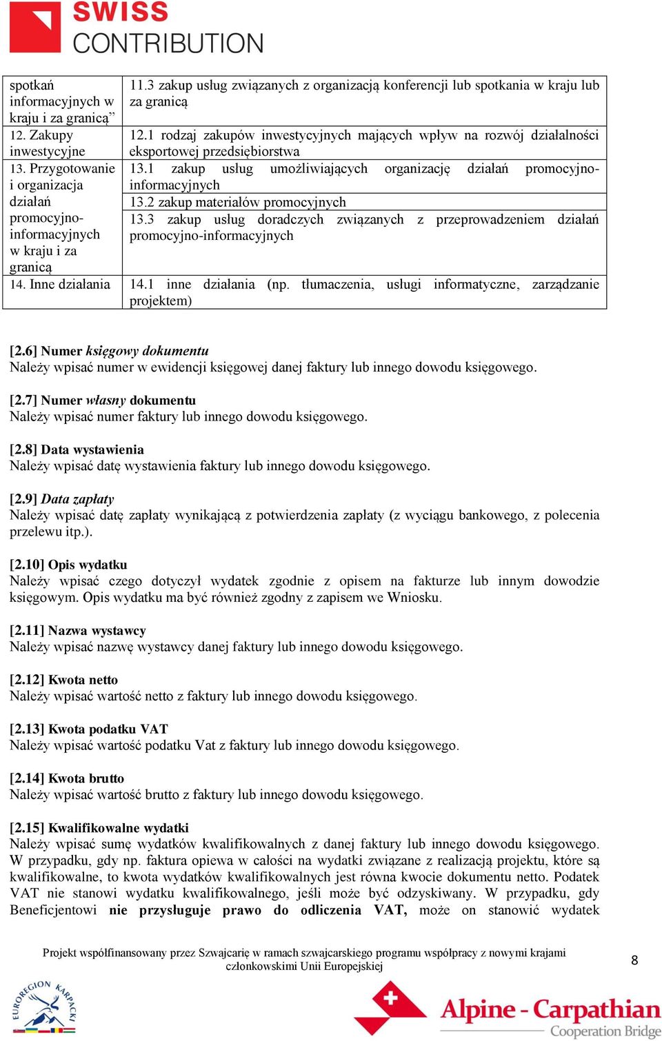 1 zakup usług umożliwiających organizację działań promocyjnoinformacyjnych 13.2 zakup materiałów promocyjnych 13.