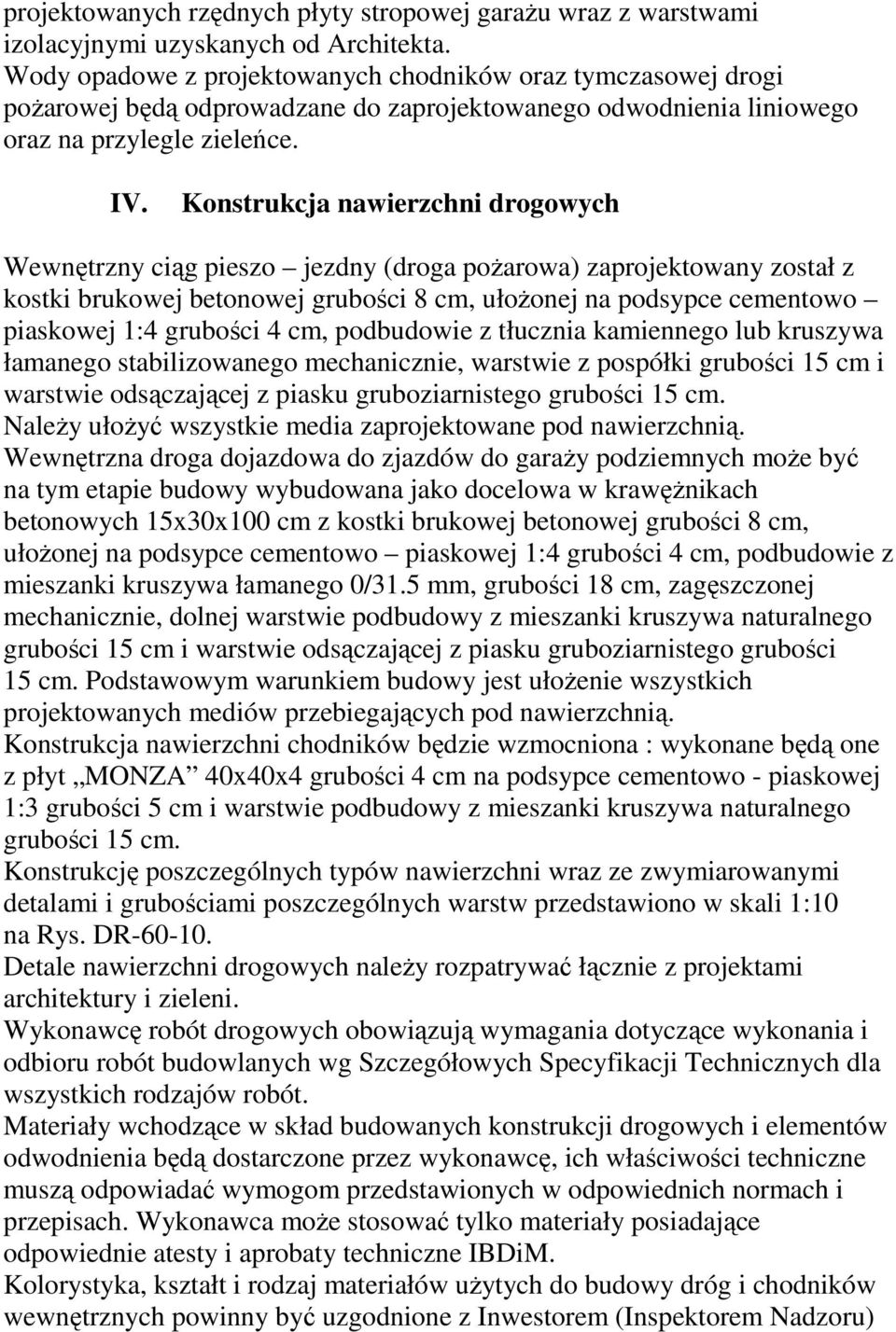 Konstrukcja nawierzchni drogowych Wewnętrzny ciąg pieszo jezdny (droga pożarowa) zaprojektowany został z kostki brukowej betonowej grubości 8 cm, ułożonej na podsypce cementowo piaskowej 1:4 grubości