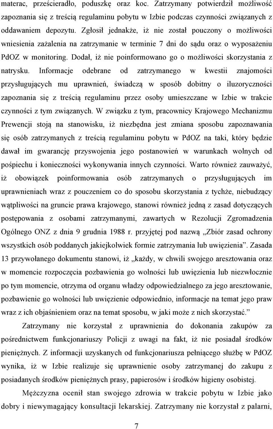 Dodał, iż nie poinformowano go o możliwości skorzystania z natrysku.