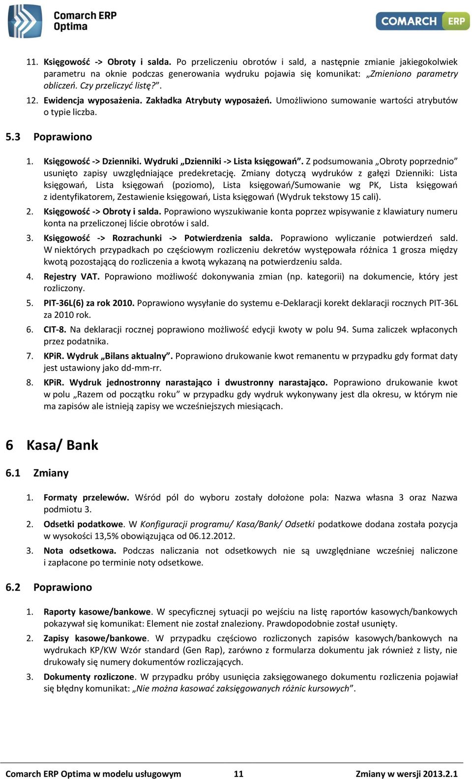 Wydruki Dzienniki -> Lista księgowań. Z podsumowania Obroty poprzednio usunięto zapisy uwzględniające predekretację.