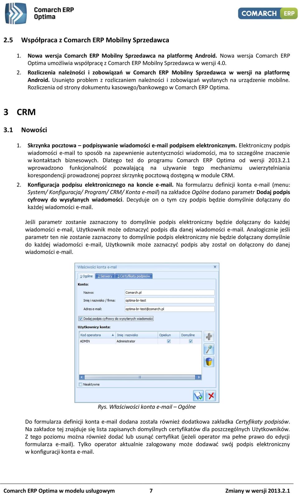 Rozliczenia należności i zobowiązań w Comarch ERP Mobilny Sprzedawca w wersji na platformę Android. Usunięto problem z rozliczaniem należności i zobowiązań wysłanych na urządzenie mobilne.