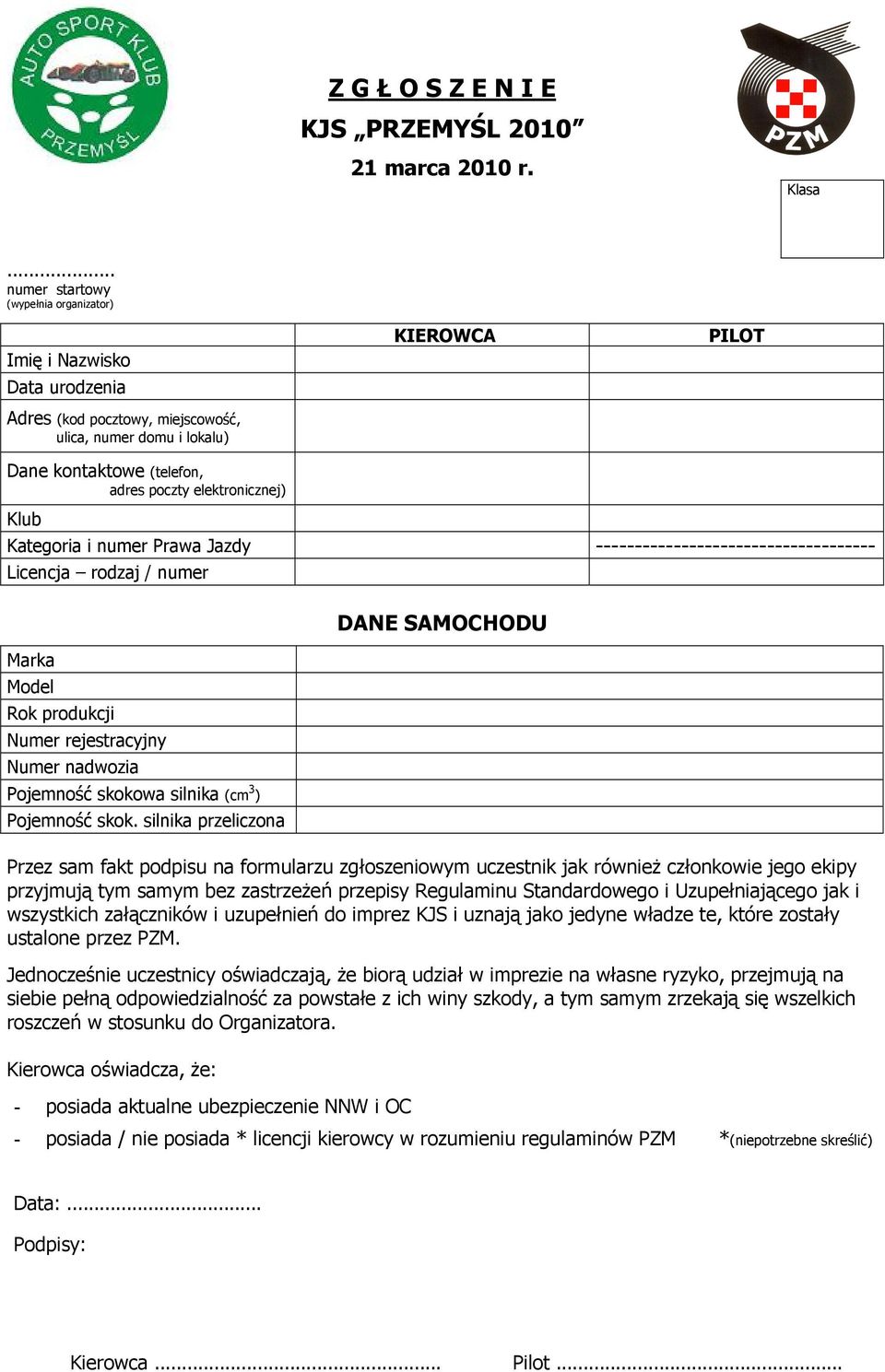 elektronicznej) Klub Kategoria i numer Prawa Jazdy ------------------------------------ Licencja rodzaj / numer Marka Model Rok produkcji Numer rejestracyjny Numer nadwozia Pojemność skokowa silnika