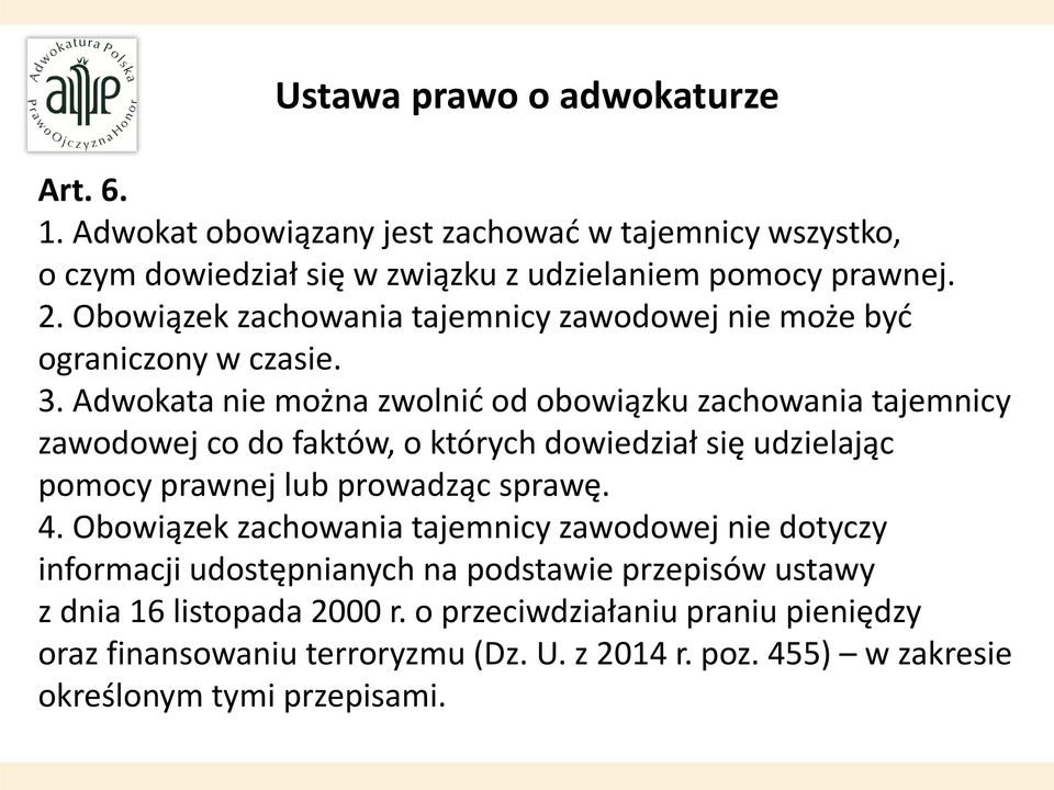 Adwokata nie można zwolnić od obowiązku zachowania tajemnicy zawodowej co do faktów, o których dowiedział się udzielając pomocy prawnej lub prowadząc sprawę. 4.