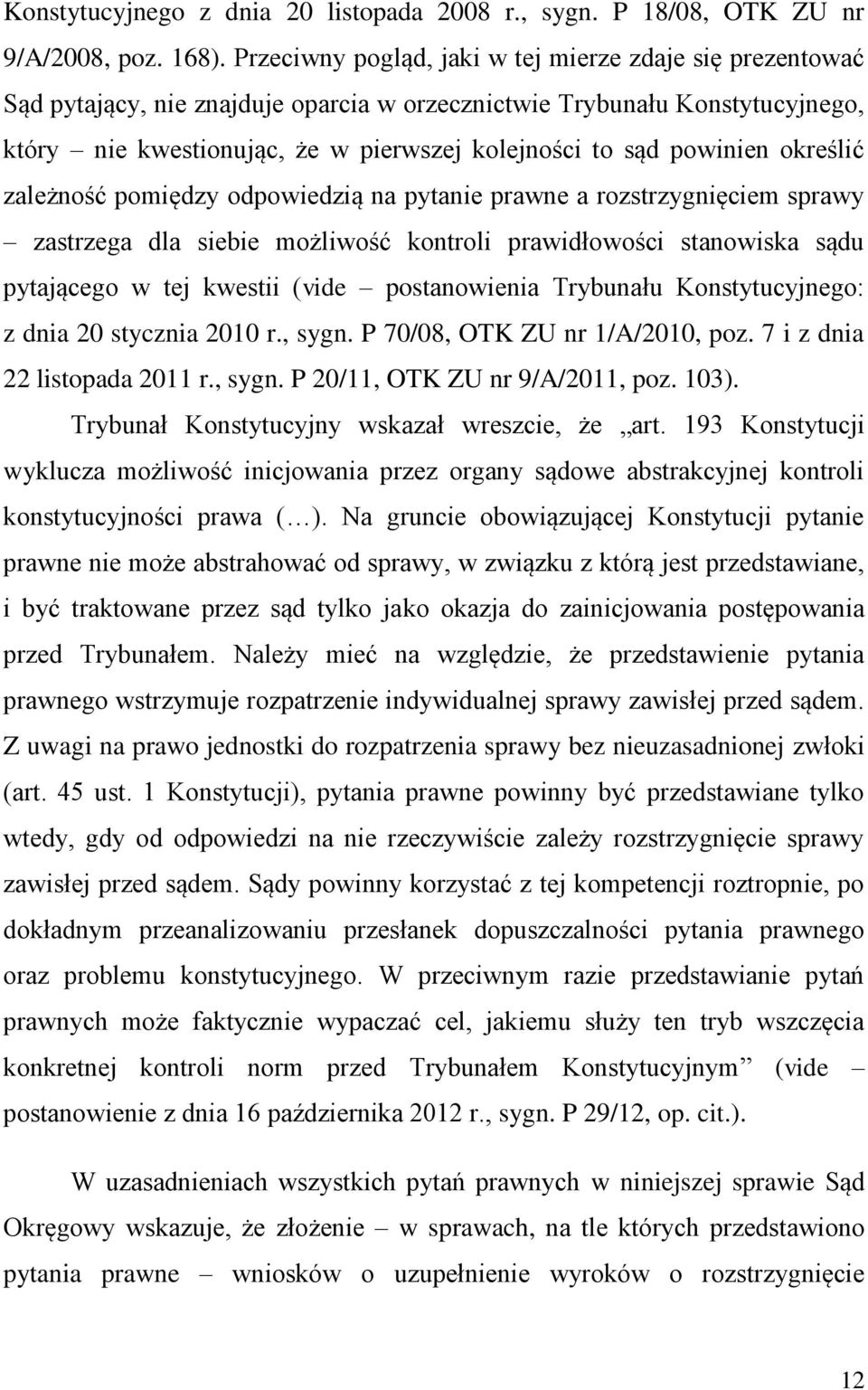 powinien określić zależność pomiędzy odpowiedzią na pytanie prawne a rozstrzygnięciem sprawy zastrzega dla siebie możliwość kontroli prawidłowości stanowiska sądu pytającego w tej kwestii (vide