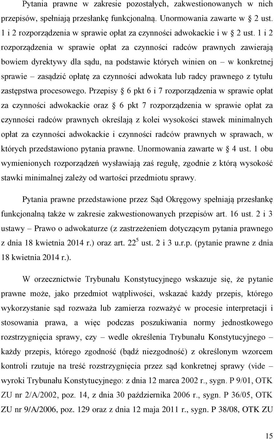 1 i 2 rozporządzenia w sprawie opłat za czynności radców prawnych zawierają bowiem dyrektywy dla sądu, na podstawie których winien on w konkretnej sprawie zasądzić opłatę za czynności adwokata lub