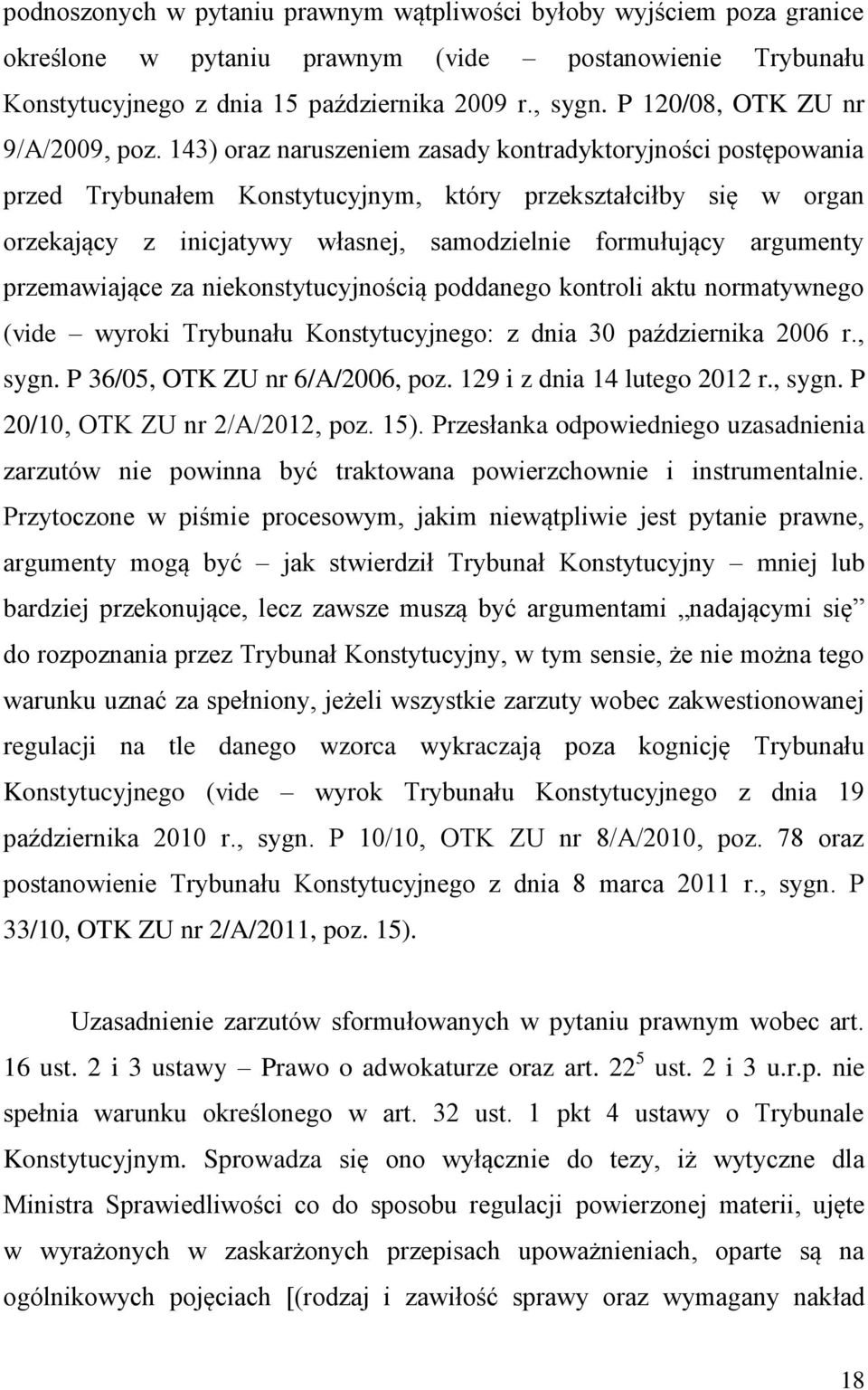 143) oraz naruszeniem zasady kontradyktoryjności postępowania przed Trybunałem Konstytucyjnym, który przekształciłby się w organ orzekający z inicjatywy własnej, samodzielnie formułujący argumenty